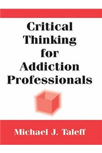Critical Thinking for Addiction Professionals