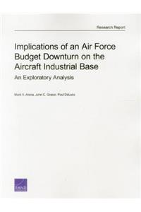 Implications of an Air Force Budget Downturn on the Aircraft Industrial Base