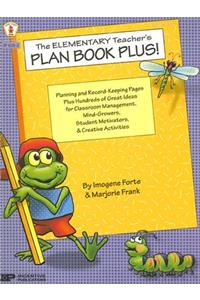 The Elementary Teacher's Plan Book Plus!: Planning and Record-Keeping Pages Plus Hundreds of Great Ideas for Classroom Management, Mind-Growers, Student Motivators, & Creative Activities
