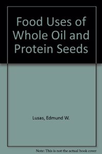 Food Uses of Whole Oil and Protein Seeds