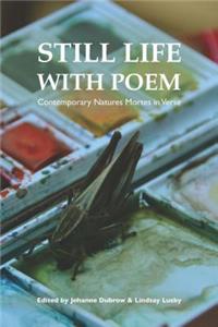 Still Life with Poem: Contemporary Natures Mortes in Verse