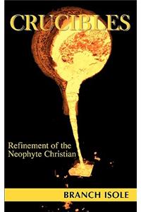 Crucibles Refinement of the Neophyte Christian