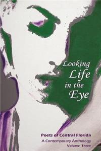 Looking Life in the Eye: Poets of Central Florida Volume Three