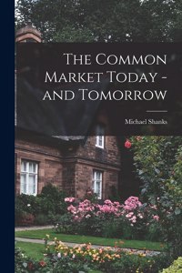 Common Market Today -and Tomorrow