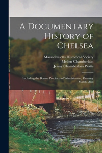 Documentary History of Chelsea: Including the Boston Precincts of Winnisimmet, Rumney Marsh, And