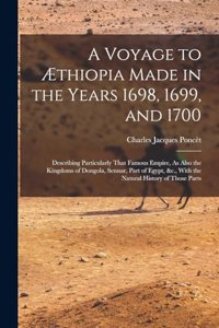 Voyage to Æthiopia Made in the Years 1698, 1699, and 1700