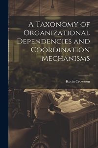 Taxonomy of Organizational Dependencies and Coordination Mechanisms