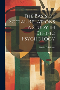 Basis of Social Relations a Study in Ethnic Psychology