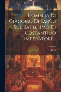 L'omelia Di Giacomo Di Sarûg Sul Battesimo Di Costantino Imperatore...