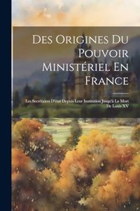 Des Origines Du Pouvoir Ministériel En France