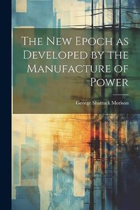 New Epoch as Developed by the Manufacture of Power