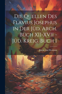 Quellen des Flavius Josephus in der Jüd. Arch. Buch XII-XVII - Jüd. Kreig. Buch I