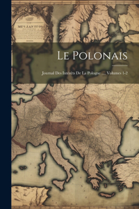 Polonais: Journal Des Intérêts De La Pologne ..., Volumes 1-2