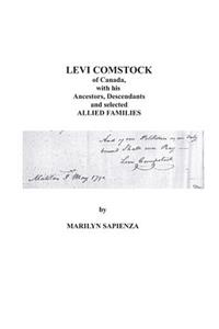 LEVI COMSTOCK of Canada, with his Ancestors, Descendants and selected ALLIED FAMILIES