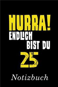 Hurra Endlich Bist Du 25 Notizbuch