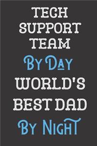 Tech Support Team By Day World's Best Dad By Night