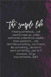 Simple Life. Missing Somebody, Call. Wanna Meet Up, Invite. Wanna Be Understood Explain. Have Questions Ask. Don't Like Something Say It Nicely. Like Something Declare It. Want Something Ask For It.