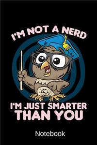 Notebook - I'm Not A Nerd I'm Just Smarter Than You
