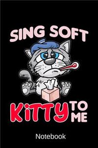 Notebook - Sing Soft Kitty To Me