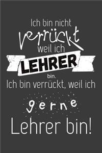 Ich bin nicht verrückt, weil ich Lehrer bin