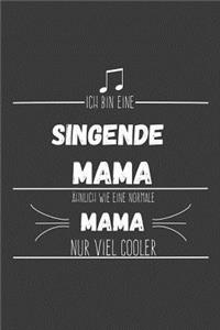 Ich bin eine singende Mama Ähnlich wie eine normale Mama nur cooler