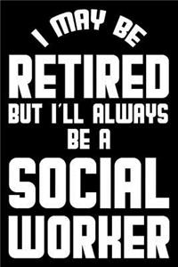 I May Be Retired But I'll Always Be A Social Worker