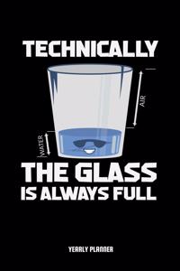 Technically The Glass Is Always Full Yearly Planner