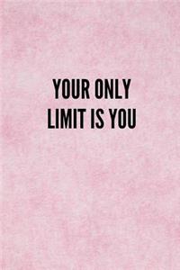 Your Only Limit Is You