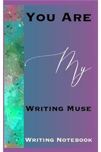 You Are My Writing Muse Writing Notebook
