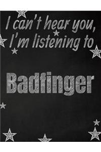 I can't hear you, I'm listening to Badfinger creative writing lined notebook