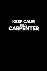 Keep calm I'm a carpenter