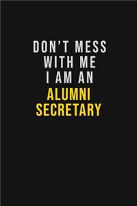 Don't Mess With Me I Am An Alumni Secretary