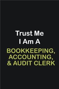 Trust Me I Am A Bookkeeping, Accounting, & Audit Clerk