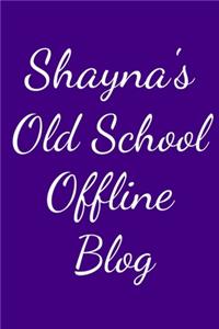 Shayna's Old School Offline Blog