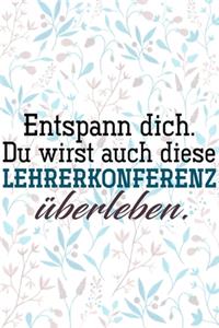 Entspann dich. Du wirst auch diese Lehrerkonferenz überleben.