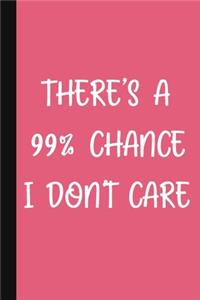 There's A 99% Chance I Don't Care