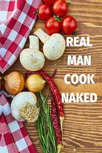 Real Man Cook Naked