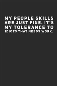 My People Skills Are Just Fine. It's My Tolerance to Idiots That Needs Work.