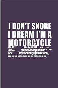 I Don't Snore I Dream I'm a Motorcycle