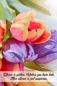 Silence is golden. Unless you have kids. Then silence is just suspicious.