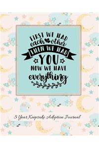 First We Had Each Other Then We Had You Now We Have Everything