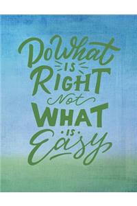 Do What Is Right Not What Is Easy