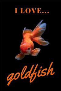 I Love Goldfish