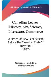 Canadian Leaves, History, Art, Science, Literature, Commerce