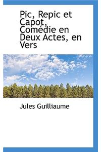Pic, Repic Et Capot, Com Die En Deux Actes, En Vers
