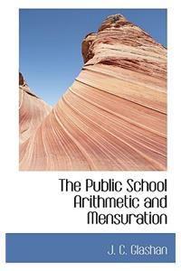 The Public School Arithmetic and Mensuration