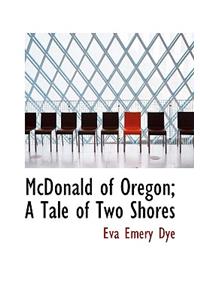 McDonald of Oregon; A Tale of Two Shores
