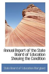 Annual Report of the State Board of Education Shewing the Condition
