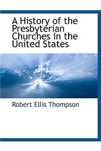 History of the Presbyterian Churches in the United States