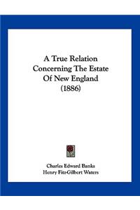 A True Relation Concerning The Estate Of New England (1886)